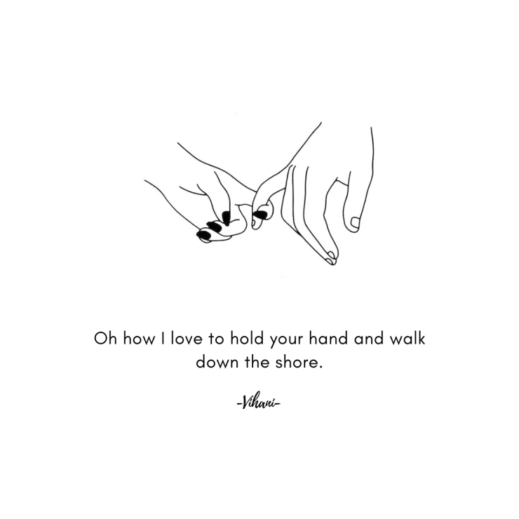 Oh how I love to hold your hand and walk down the shore 